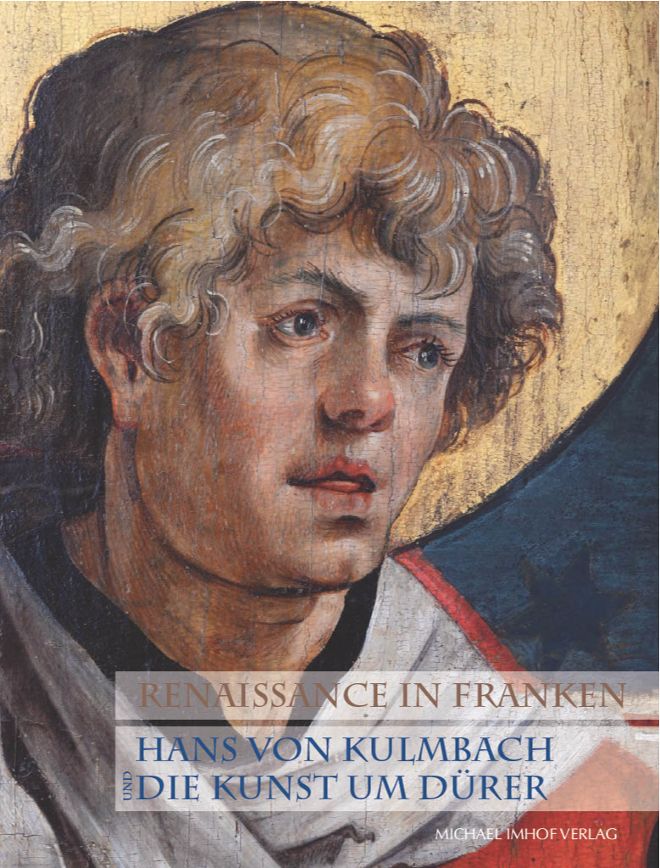 Sammelband von Manuel Teget-Welz und Hans Dickel unter dem Titel „Renaissance in Franken. Hans von Kulmbach und die Kunst um Dürer“